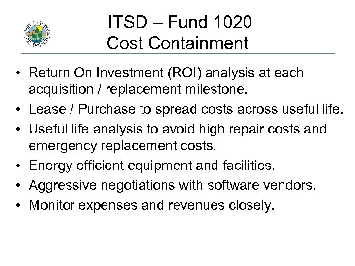  ITSD – Fund 1020 Cost Containment • Return On Investment (ROI) analysis at