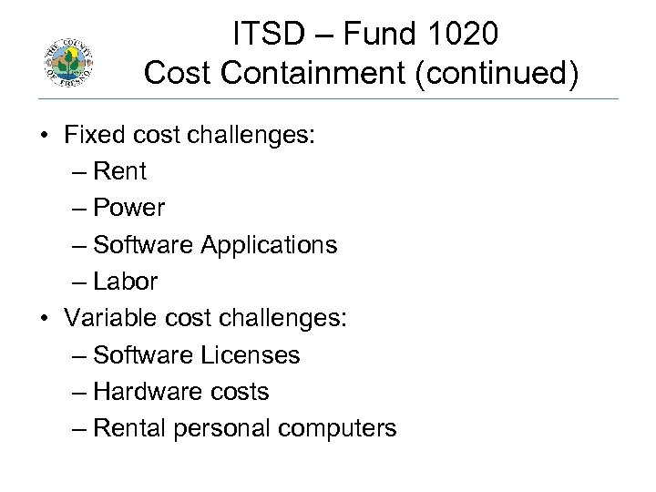  ITSD – Fund 1020 Cost Containment (continued) • Fixed cost challenges: – Rent