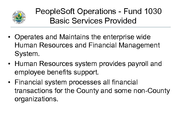  People. Soft Operations - Fund 1030 Basic Services Provided • Operates and Maintains