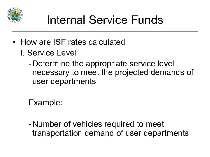 Internal Service Funds • How are ISF rates calculated I. Service Level - Determine