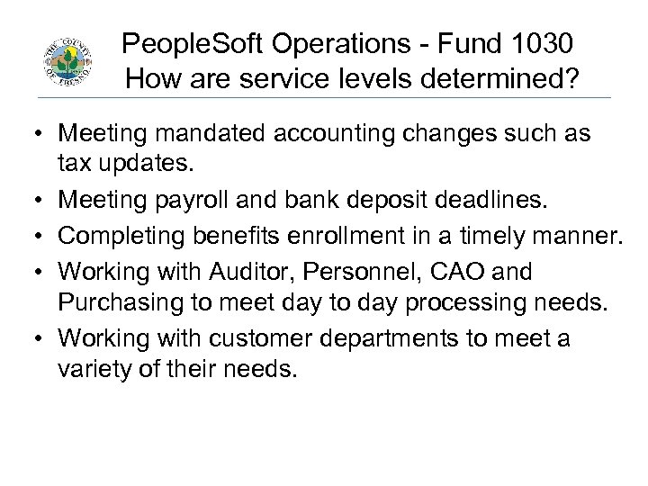 People. Soft Operations - Fund 1030 How are service levels determined? • Meeting mandated