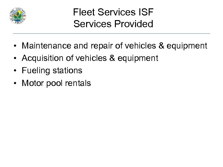 Fleet Services ISF Services Provided • • Maintenance and repair of vehicles & equipment