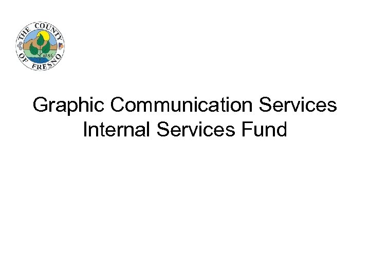 Graphic Communication Services Internal Services Fund 