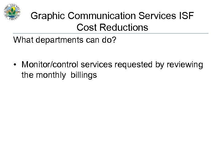 Graphic Communication Services ISF Cost Reductions What departments can do? • Monitor/control services requested