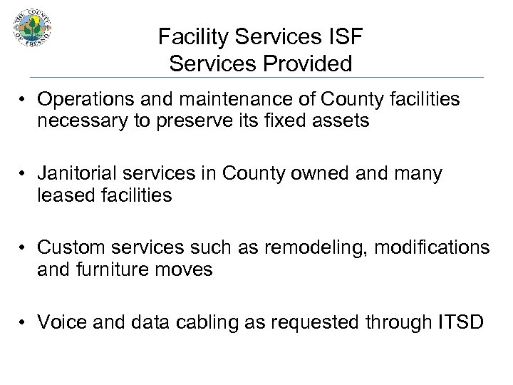 Facility Services ISF Services Provided • Operations and maintenance of County facilities necessary to