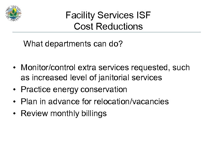 Facility Services ISF Cost Reductions What departments can do? • Monitor/control extra services requested,