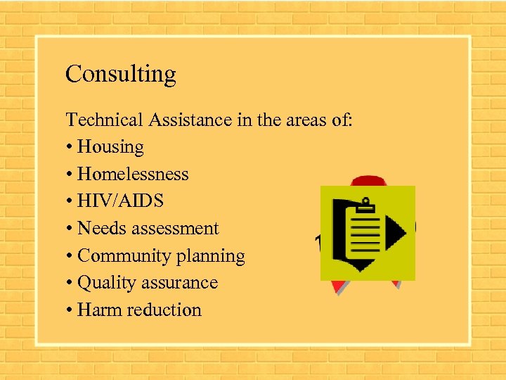 Consulting Technical Assistance in the areas of: • Housing • Homelessness • HIV/AIDS •