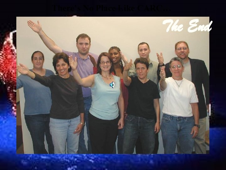 There’s No Place Like CARC… The End 