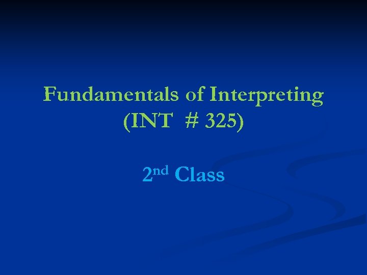 Fundamentals of Interpreting (INT # 325) 2 nd Class 