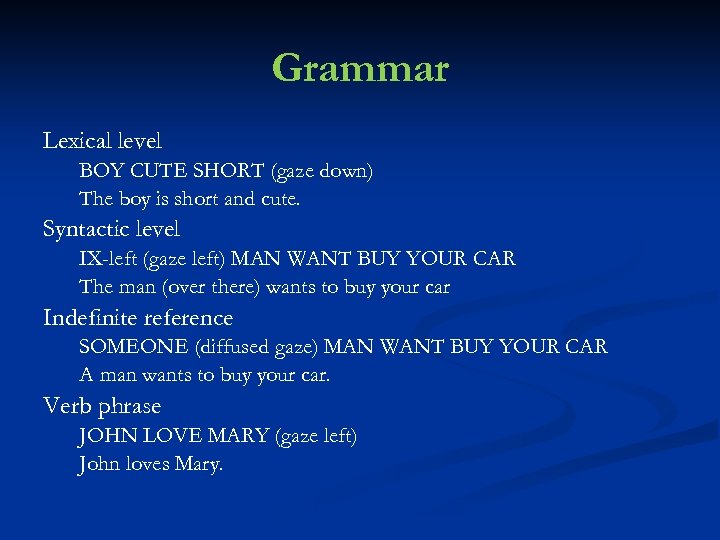 Grammar Lexical level BOY CUTE SHORT (gaze down) The boy is short and cute.