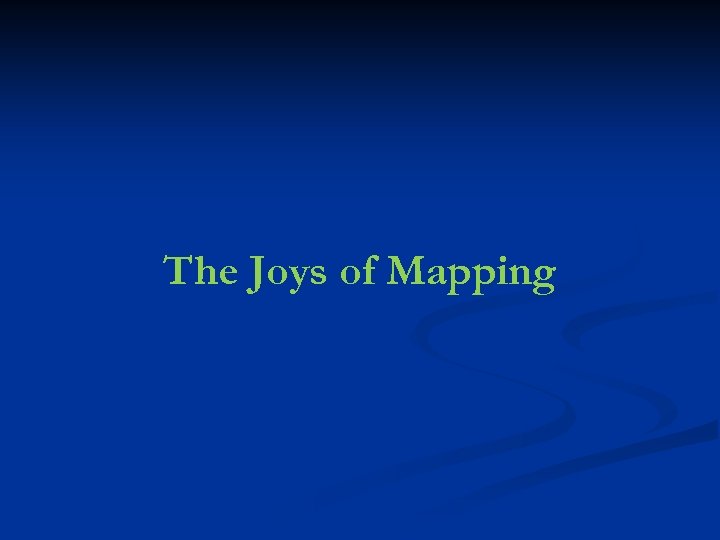 The Joys of Mapping 