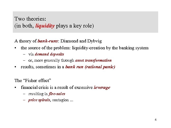 Two theories: (in both, liquidity plays a key role) A theory of bank-runs: Diamond