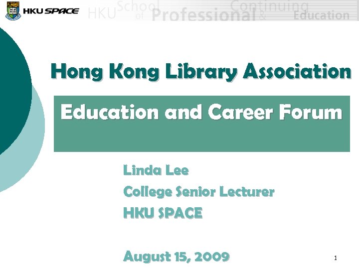 Hong Kong Library Association Education and Career Forum Linda Lee College Senior Lecturer HKU