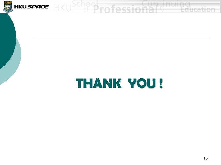 THANK YOU ! 15 