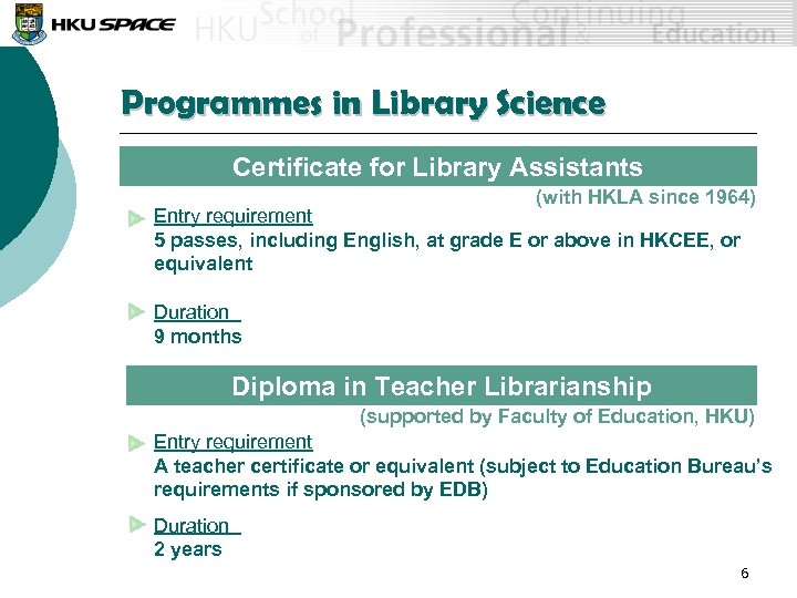 Programmes in Library Science Certificate for Library Assistants (with HKLA since 1964) Entry requirement