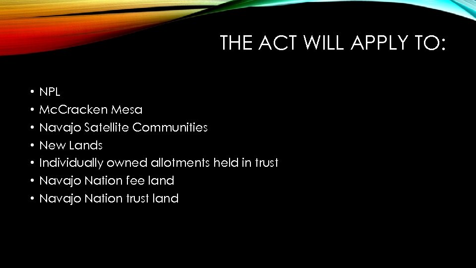 THE ACT WILL APPLY TO: • • NPL Mc. Cracken Mesa Navajo Satellite Communities