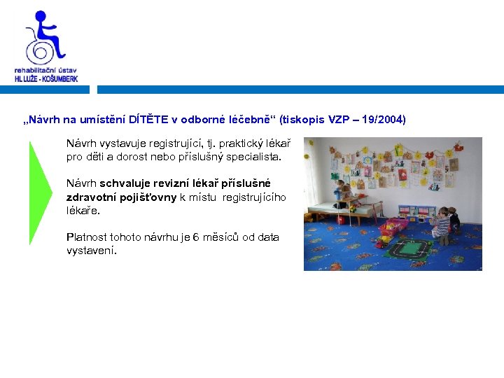 „Návrh na umístění DÍTĚTE v odborné léčebně“ (tiskopis VZP – 19/2004) Návrh vystavuje registrující,