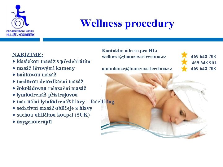 Wellness procedury Kontaktní adresa pro HL: NABÍZÍME: wellness@hamzova-lecebna. cz · klasickou masáž s předehřátím