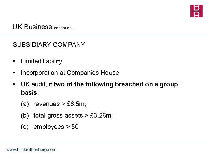 UK Business continued … SUBSIDIARY COMPANY • Limited liability • Incorporation at Companies House