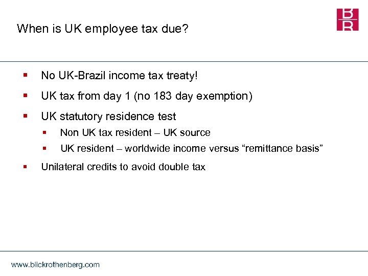 When is UK employee tax due? § No UK-Brazil income tax treaty! § UK
