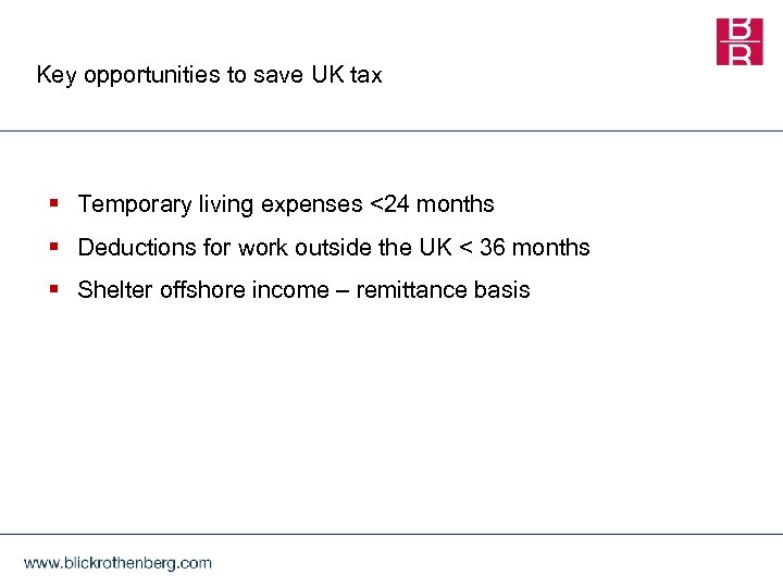 Key opportunities to save UK tax § Temporary living expenses <24 months § Deductions