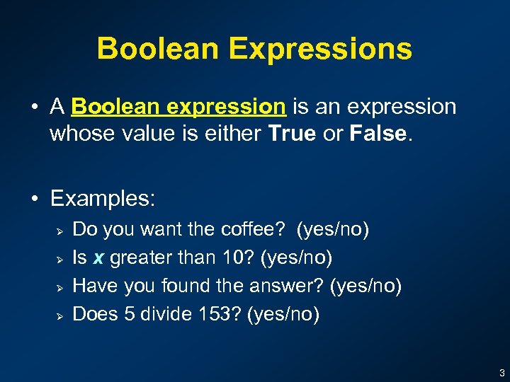 Boolean Expressions • A Boolean expression is an expression whose value is either True