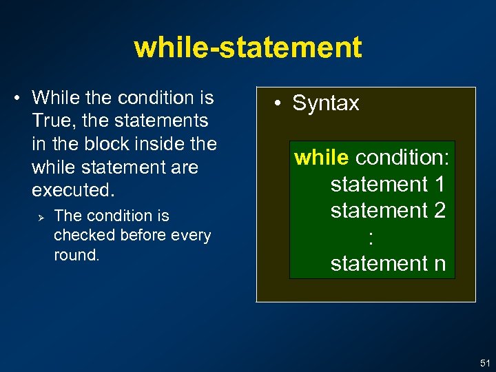 while-statement • While the condition is True, the statements in the block inside the