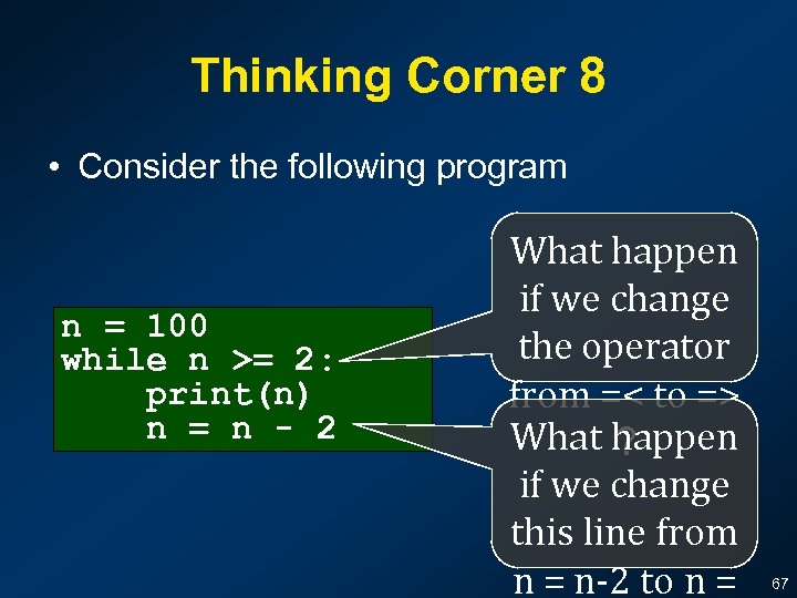 Thinking Corner 8 • Consider the following program n = 100 while n >=