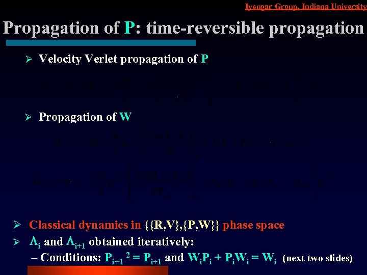 Iyengar Group, Indiana University Propagation of P: time-reversible propagation Ø Velocity Verlet propagation of