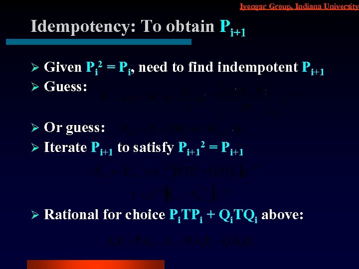 Iyengar Group, Indiana University Idempotency: To obtain Pi+1 Given Pi 2 = Pi, need