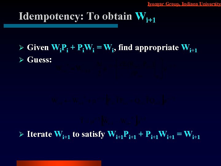 Iyengar Group, Indiana University Idempotency: To obtain Wi+1 Given Wi. Pi + Pi. Wi