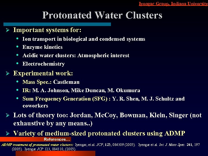 Iyengar Group, Indiana University Protonated Water Clusters Ø Important systems for: • • Ø