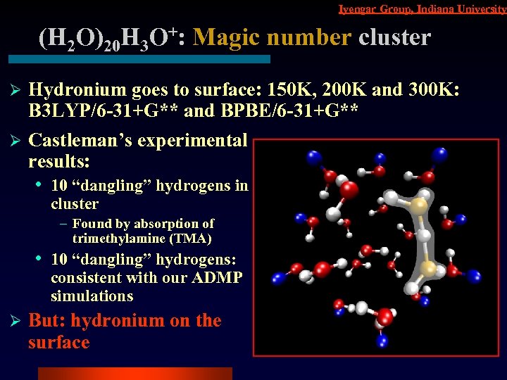 Iyengar Group, Indiana University (H 2 O)20 H 3 O+: Magic number cluster Hydronium