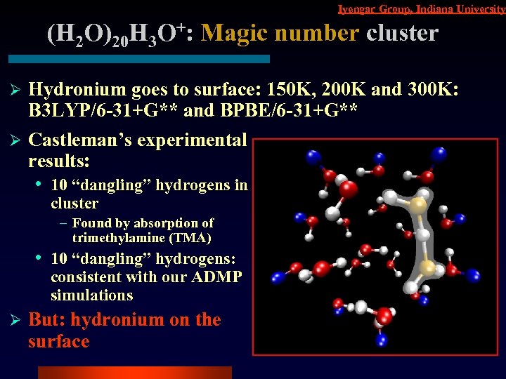 Iyengar Group, Indiana University (H 2 O)20 H 3 O+: Magic number cluster Hydronium