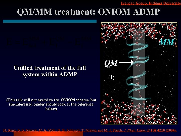 Iyengar Group, Indiana University QM/MM treatment: ONIOM ADMP Unified treatment of the full system