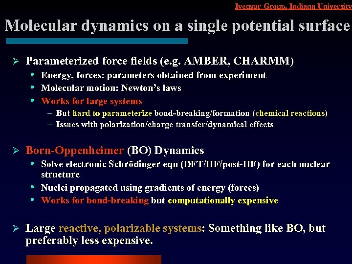 Iyengar Group, Indiana University Molecular dynamics on a single potential surface Ø Parameterized force