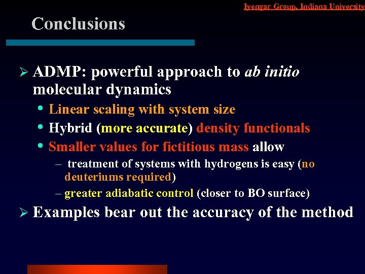 Iyengar Group, Indiana University Conclusions Ø ADMP: powerful approach to ab initio molecular dynamics