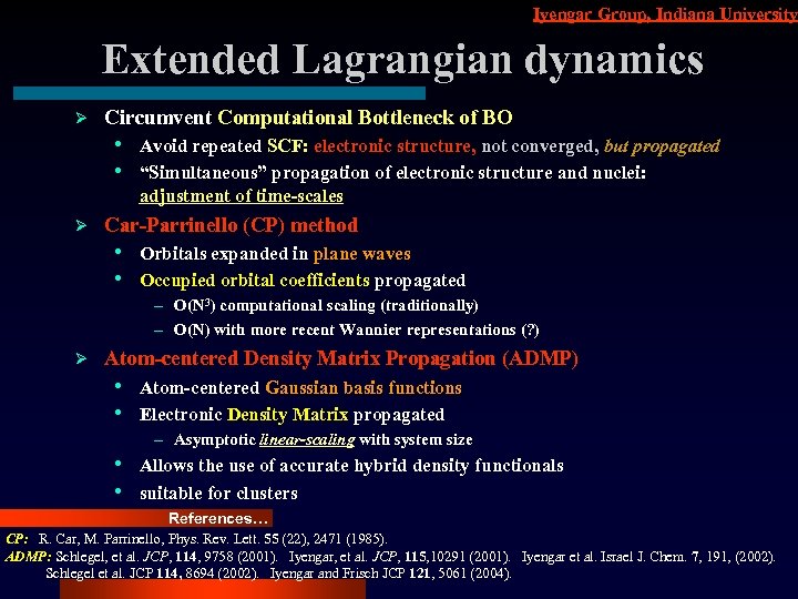 Iyengar Group, Indiana University Extended Lagrangian dynamics Ø Circumvent Computational Bottleneck of BO •