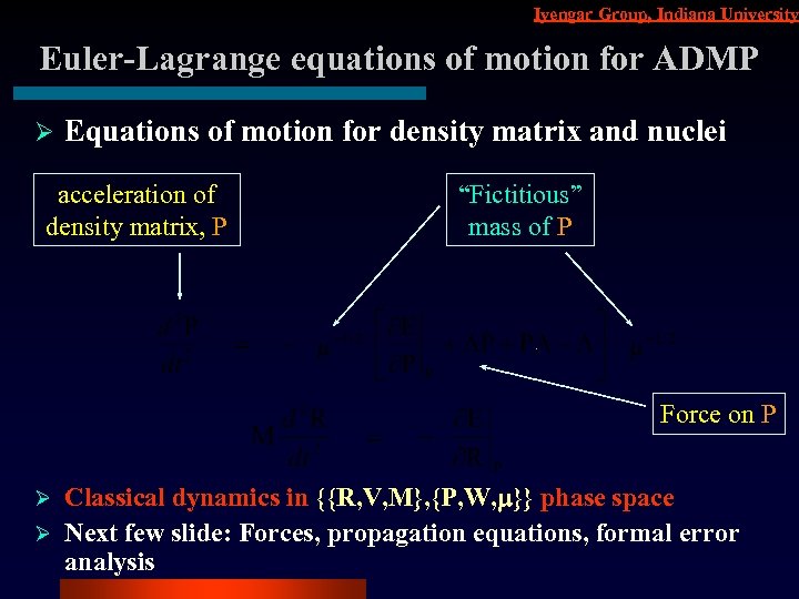 Iyengar Group, Indiana University Euler-Lagrange equations of motion for ADMP Ø Equations of motion