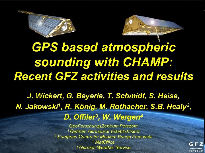 GPS based atmospheric sounding with CHAMP: Recent GFZ activities and results J. Wickert, G.