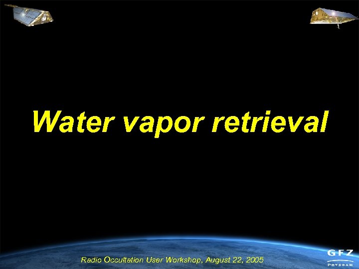 Water vapor retrieval Radio Occultation User Workshop, August 22, 2005 