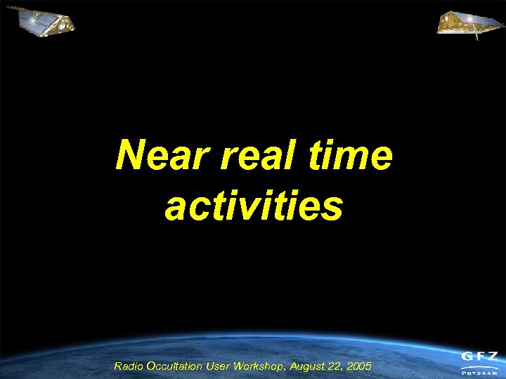 Near real time activities Radio Occultation User Workshop, August 22, 2005 