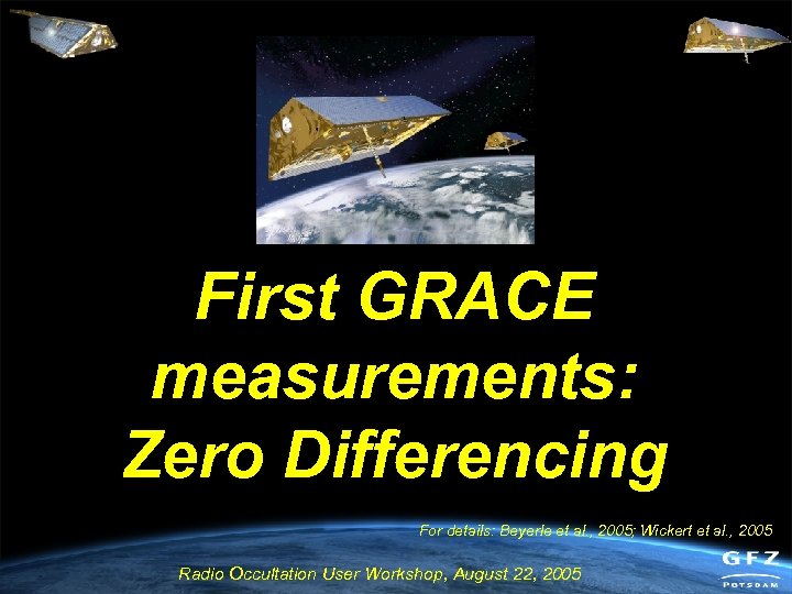 First GRACE measurements: Zero Differencing For details: Beyerle et al. , 2005; Wickert et