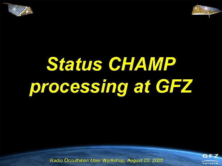Status CHAMP processing at GFZ Radio Occultation User Workshop, August 22, 2005 