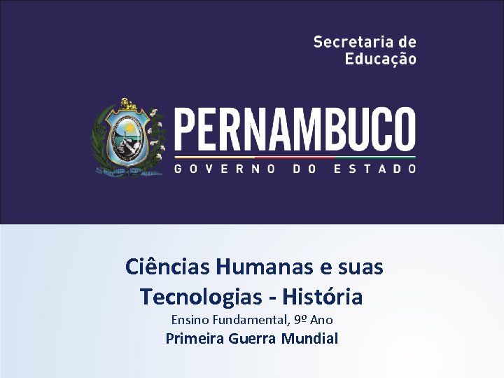 Ciências Humanas e suas Tecnologias - História Ensino Fundamental, 9º Ano Primeira Guerra Mundial