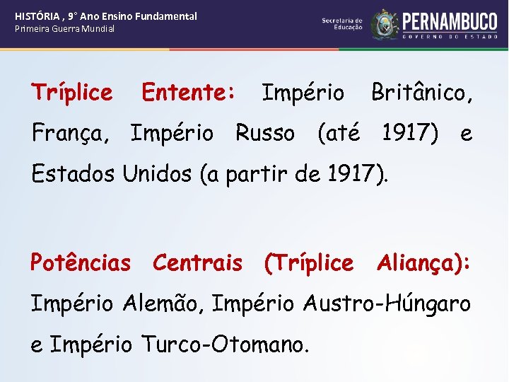 HISTÓRIA , 9° Ano Ensino Fundamental Primeira Guerra Mundial Tríplice Entente: Império Britânico, França,