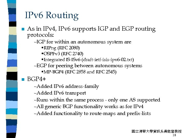 IPv 6 Routing n As in IPv 4, IPv 6 supports IGP and EGP
