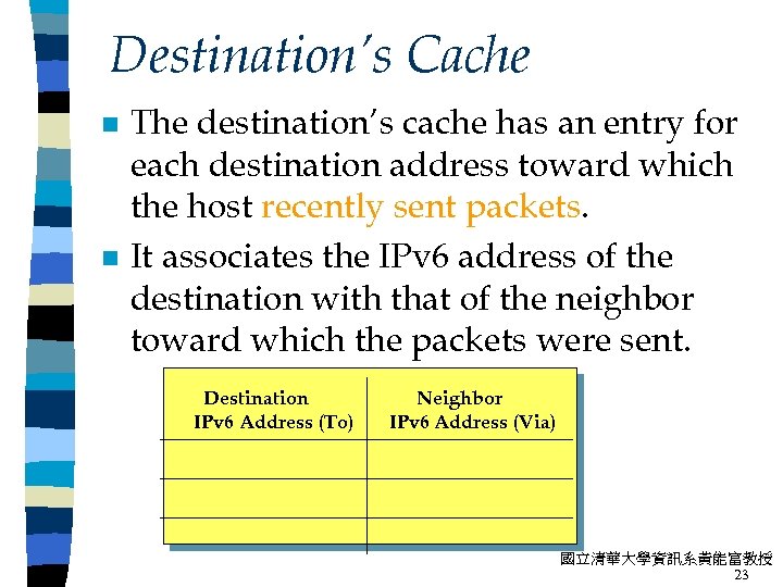 Destination’s Cache n n The destination’s cache has an entry for each destination address