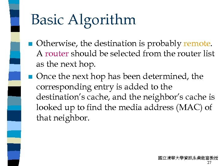 Basic Algorithm n n Otherwise, the destination is probably remote. A router should be