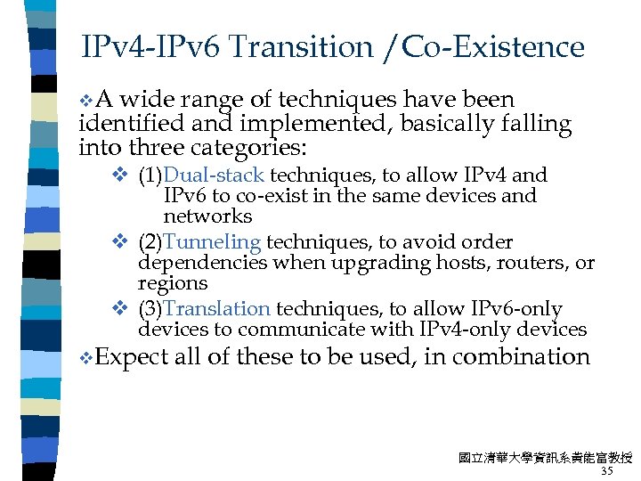 IPv 4 -IPv 6 Transition /Co-Existence v. A wide range of techniques have been